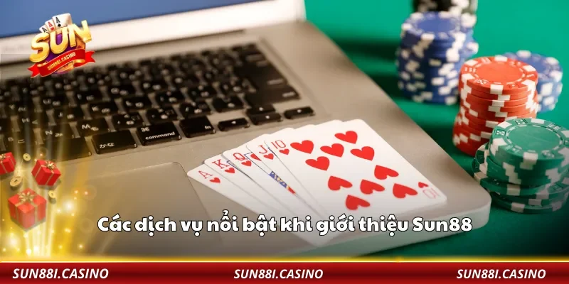 Các dịch vụ nổi bật khi giới thiệu Sun88