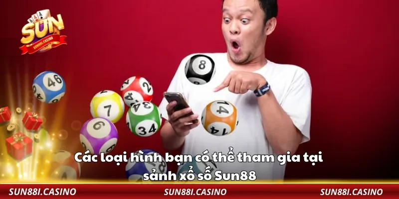 Các loại hình bạn có thể tham gia tại sảnh xổ số Sun88