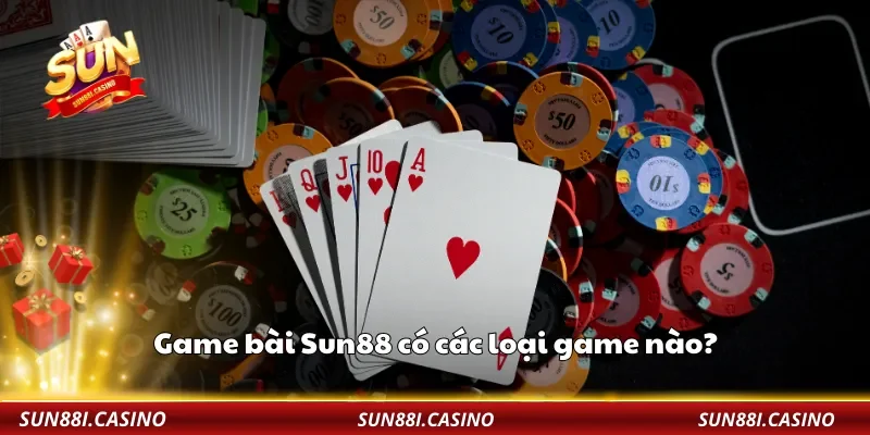 Game bài Sun88 có các loại game nào?