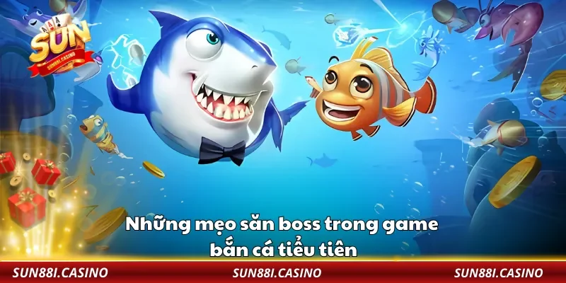 Những mẹo săn boss trong game bắn cá tiểu tiên