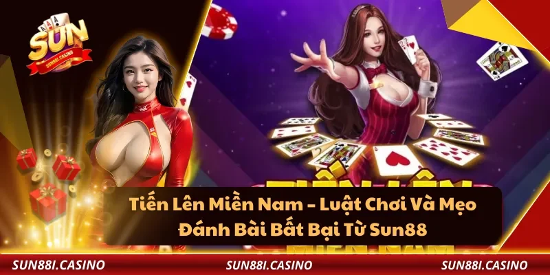 Tiến Lên Miền Nam – Luật Chơi Và Mẹo Đánh Bài Bất Bại Từ Sun88