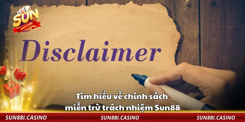 Tìm hiểu về chính sách miễn trừ trách nhiệm Sun88