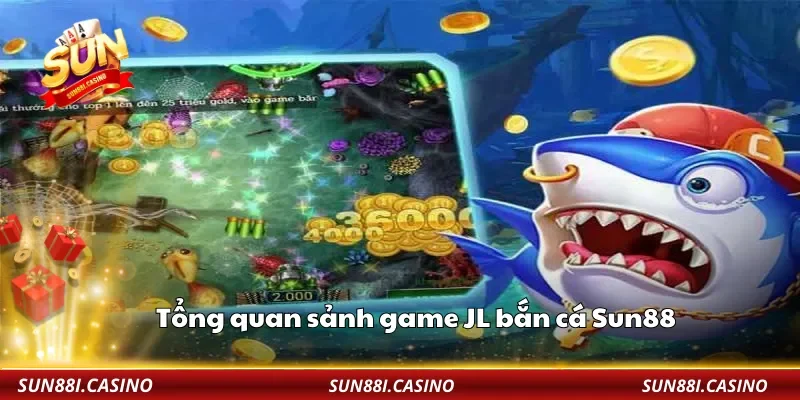 Tổng quan sảnh game JL bắn cá Sun88