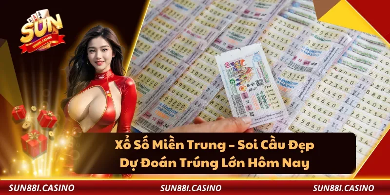 Xổ Số Miền Trung – Soi Cầu Đẹp, Sun88 Dự Đoán Trúng Lớn Hôm Nay